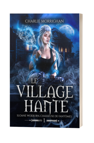 Sloane Woeburn, chasseuse de fantômes : Le village hanté (tome 1)